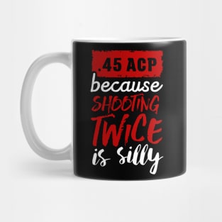 45 ACP - because shooting twice is silly (white) Mug